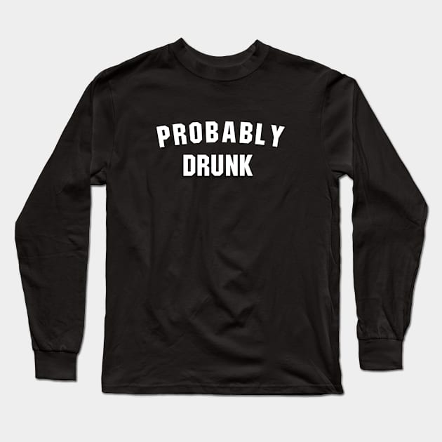 Probably drunk Long Sleeve T-Shirt by redsoldesign